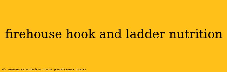firehouse hook and ladder nutrition