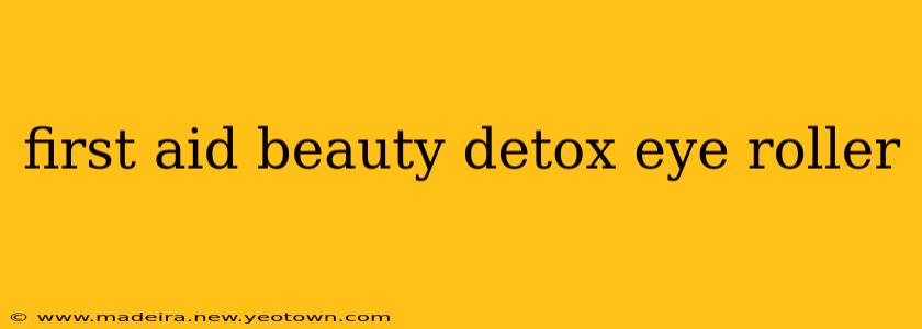 first aid beauty detox eye roller