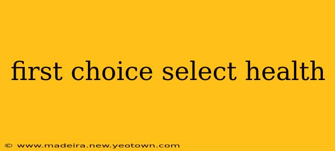 first choice select health