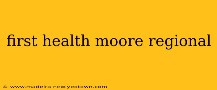 first health moore regional