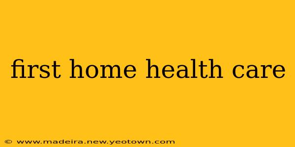 first home health care