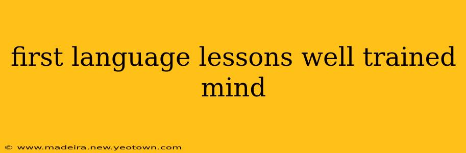 first language lessons well trained mind