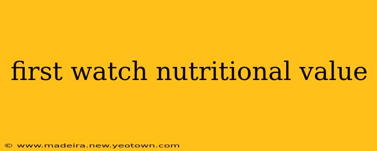first watch nutritional value