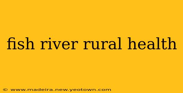 fish river rural health