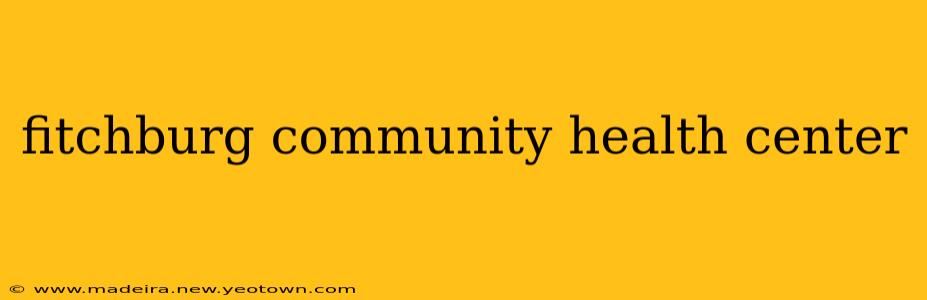 fitchburg community health center