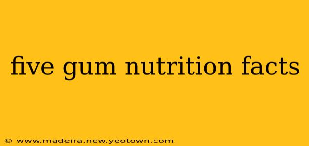 five gum nutrition facts