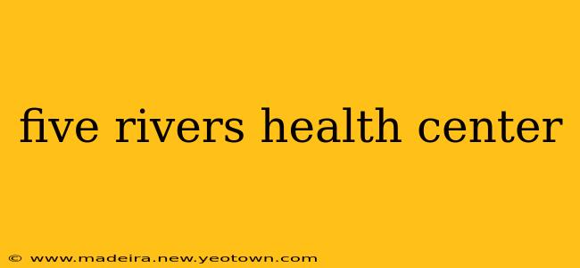 five rivers health center