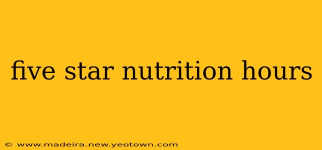 five star nutrition hours