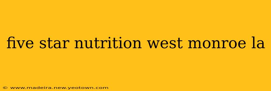 five star nutrition west monroe la
