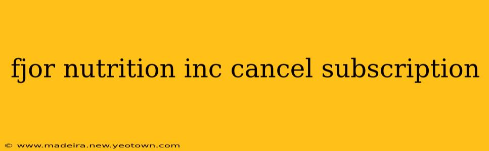 fjor nutrition inc cancel subscription