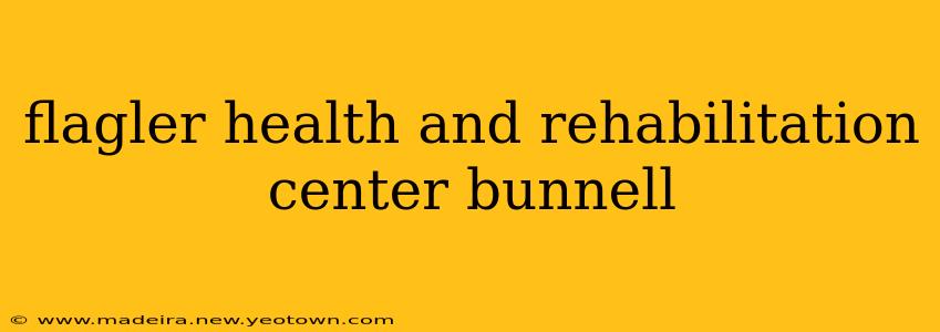 flagler health and rehabilitation center bunnell