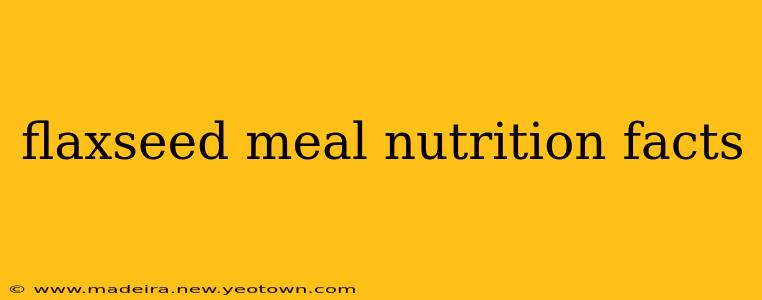 flaxseed meal nutrition facts