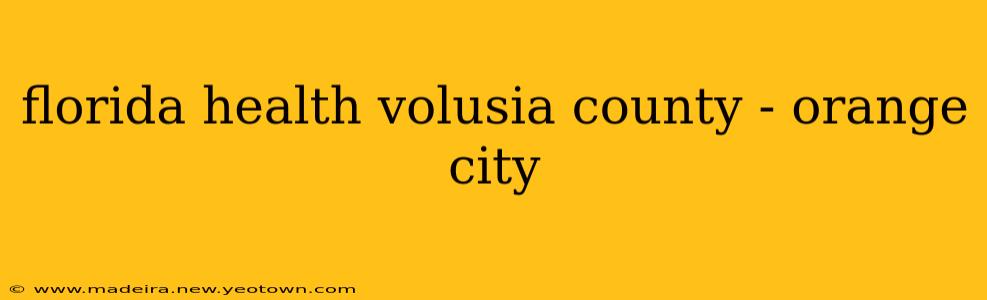 florida health volusia county - orange city