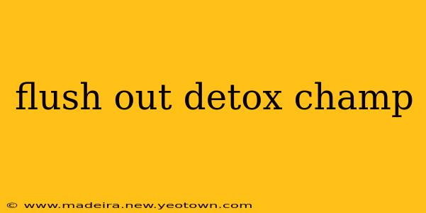 flush out detox champ
