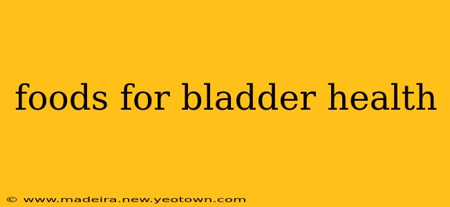 foods for bladder health