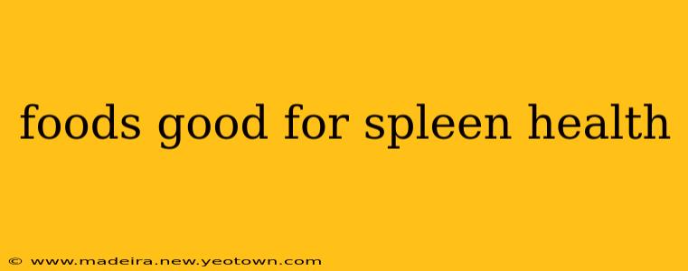 foods good for spleen health