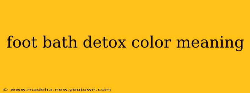 foot bath detox color meaning
