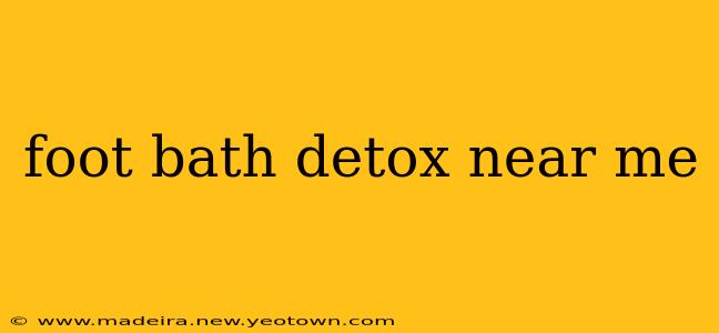 foot bath detox near me