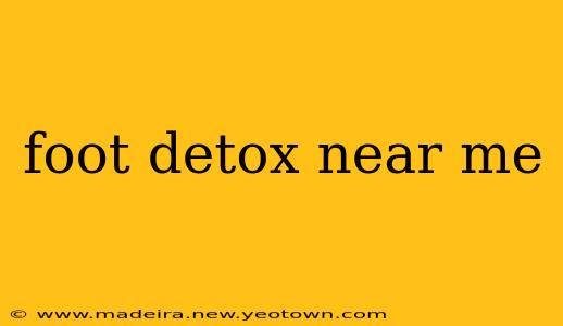 foot detox near me