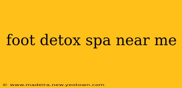 foot detox spa near me