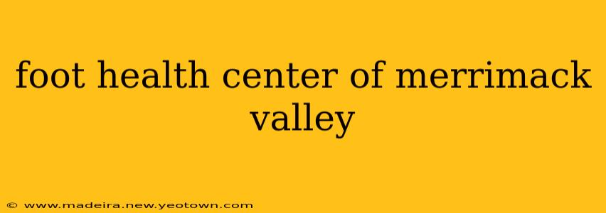 foot health center of merrimack valley