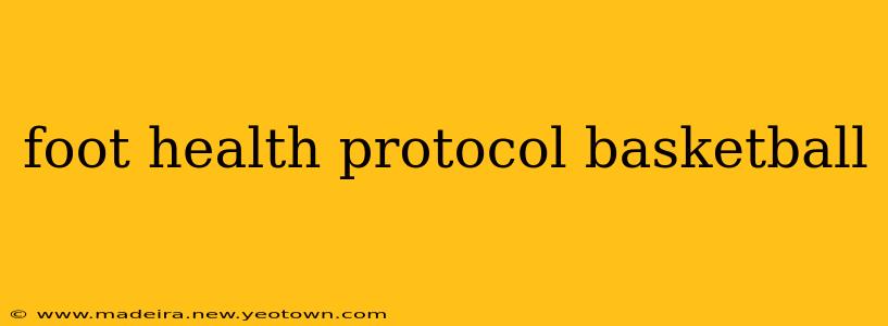 foot health protocol basketball