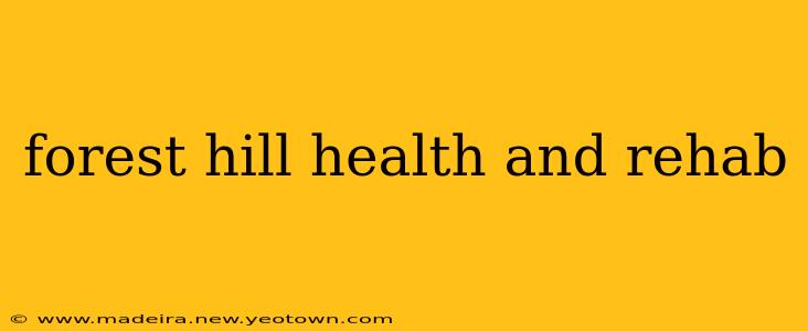 forest hill health and rehab