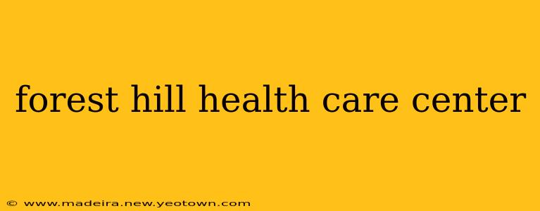 forest hill health care center