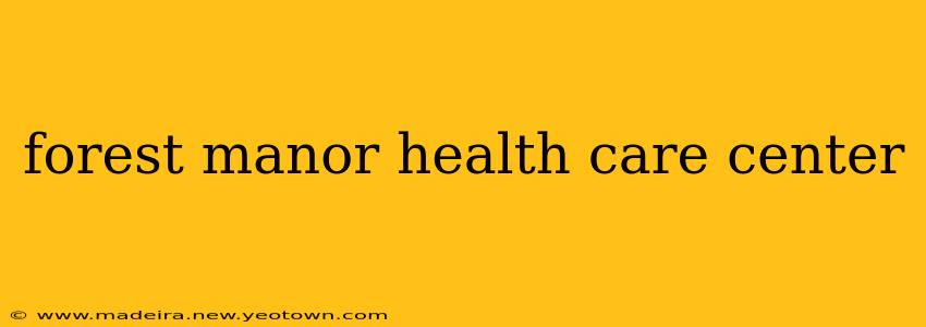 forest manor health care center