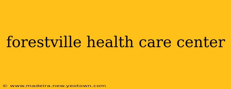 forestville health care center