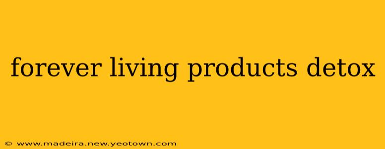 forever living products detox
