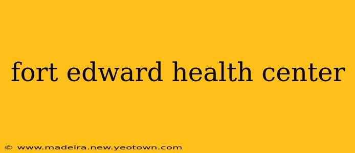 fort edward health center