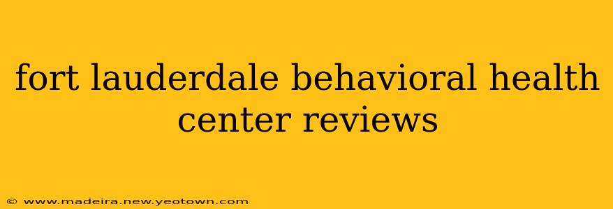 fort lauderdale behavioral health center reviews