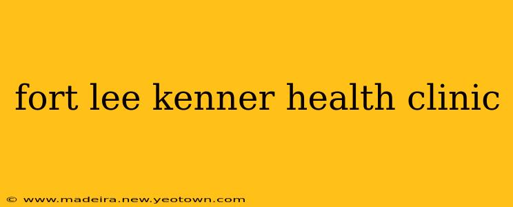 fort lee kenner health clinic