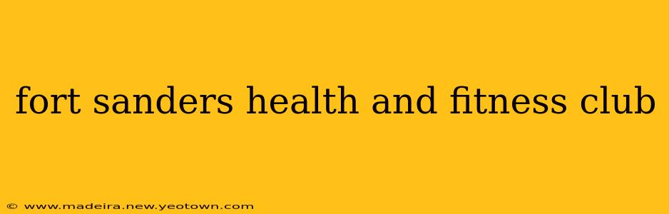 fort sanders health and fitness club