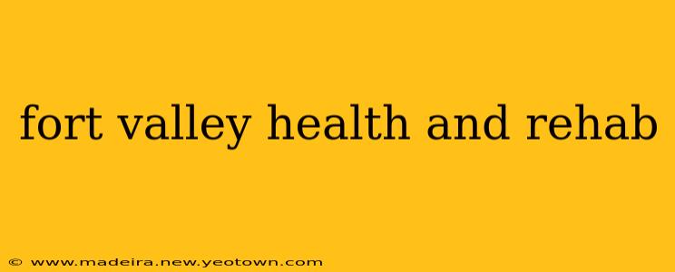 fort valley health and rehab