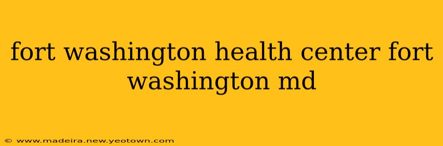 fort washington health center fort washington md