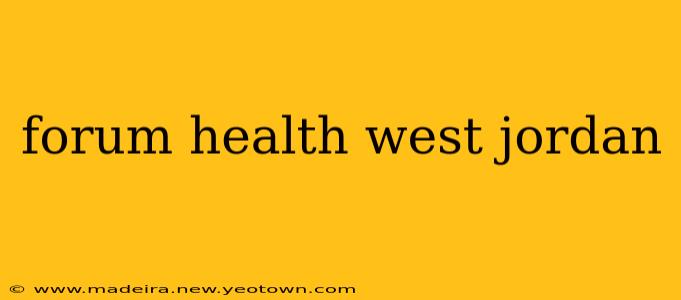 forum health west jordan