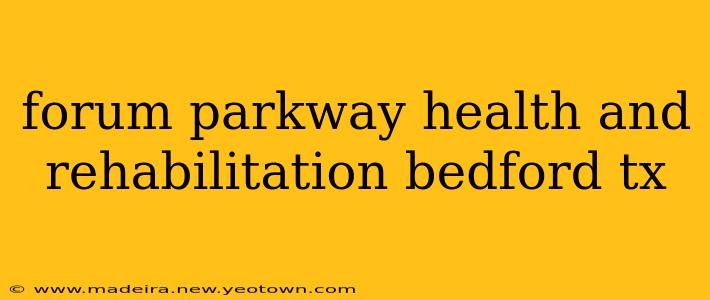 forum parkway health and rehabilitation bedford tx