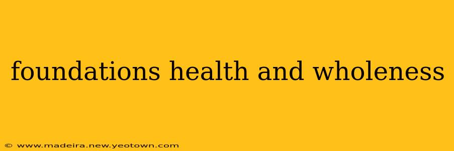 foundations health and wholeness