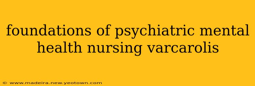 foundations of psychiatric mental health nursing varcarolis