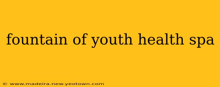 fountain of youth health spa