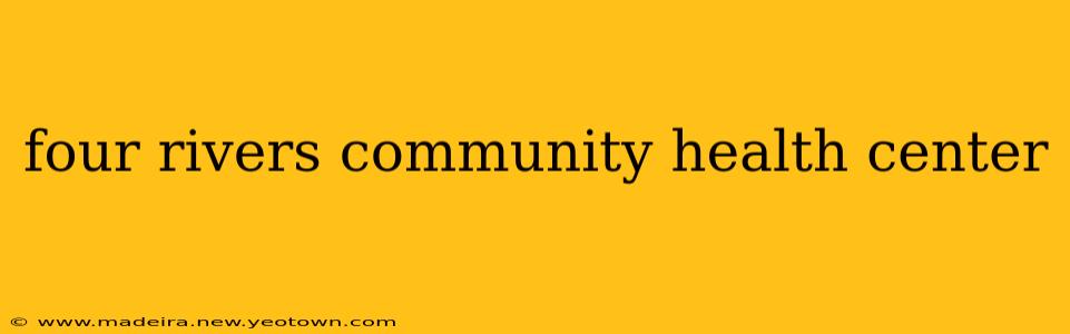 four rivers community health center