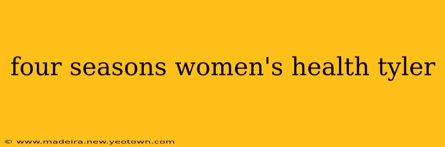 four seasons women's health tyler