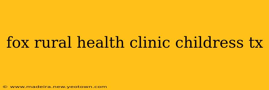 fox rural health clinic childress tx