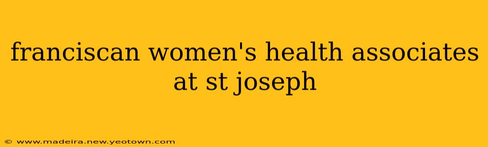 franciscan women's health associates at st joseph