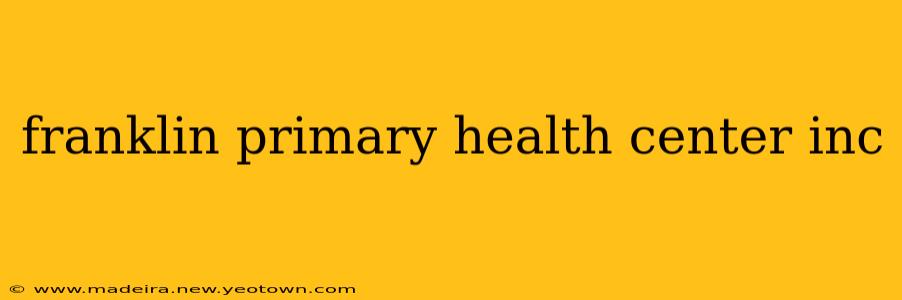 franklin primary health center inc