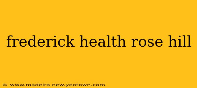 frederick health rose hill