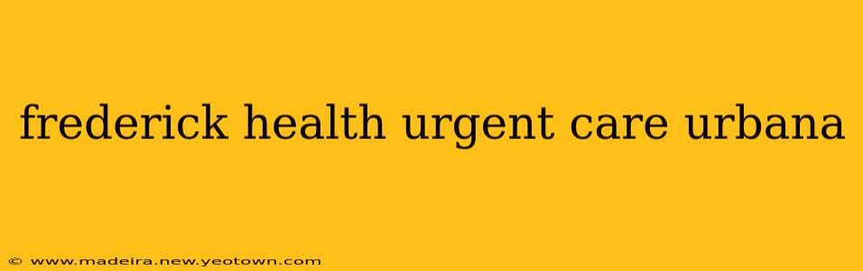 frederick health urgent care urbana
