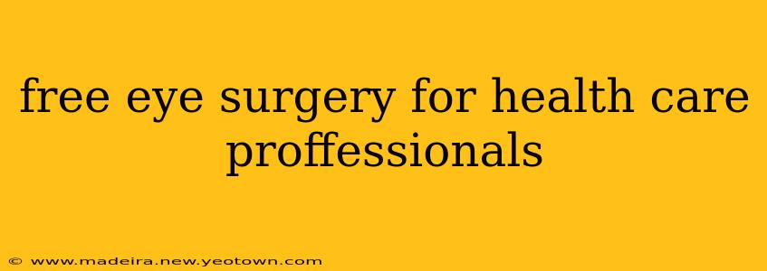 free eye surgery for health care proffessionals
